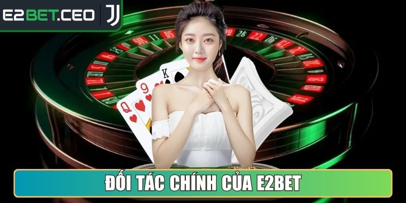 Đối tác chính của E2Bet