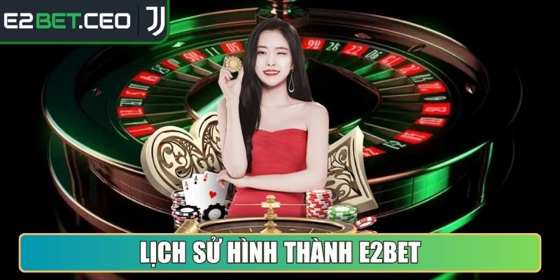 Lịch sử hình thành E2Bet
